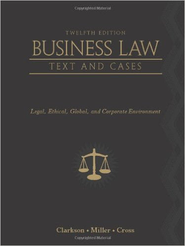 Business Law: Text and Cases: Legal, Ethical, Global, and Corporate Environment 12th Edition | 9780538470827